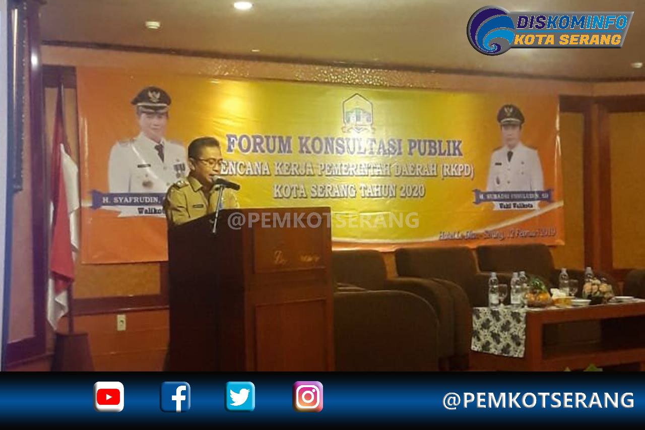 WAKIL WALIKOTA SERANG BUKA FORUM KONSULTASI PUBLIK RKPD TAHUN 2020
