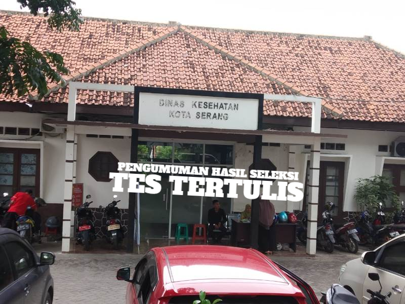 Hasil Seleksi Tes Tulis TKK Pembantu Pengelola Keuangan Puskesmas Dinas Kesehatan Kota Serang