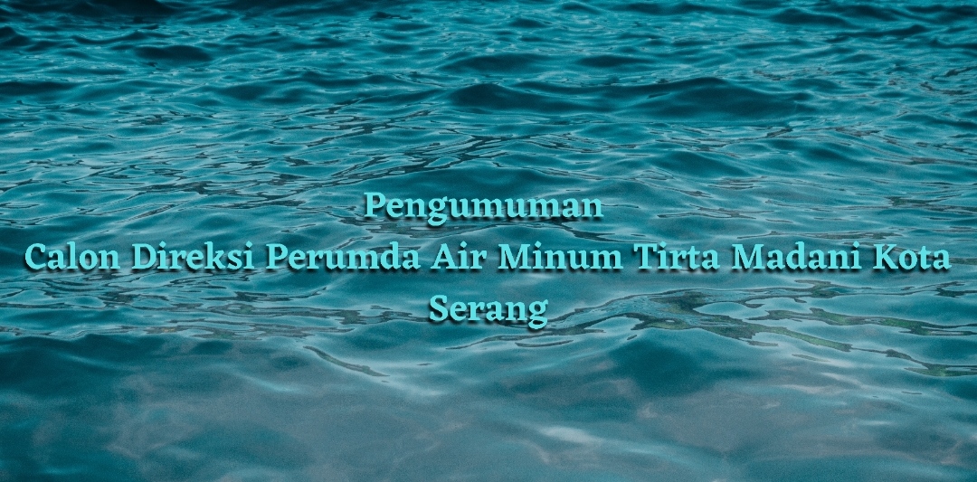 Calon Direksi Perumda Air Minum Tirta Madani Kota Serang